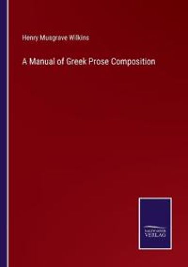 A Manual of Greek Prose Composition