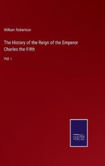 The History of the Reign of the Emperor Charles the Fifth