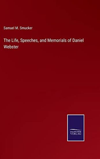 The Life, Speeches, and Memorials of Daniel Webster