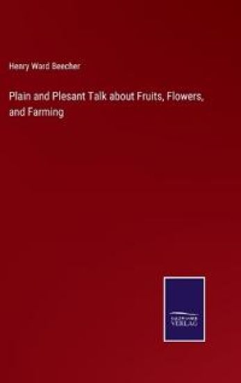 Plain and Plesant Talk about Fruits, Flowers, and Farming