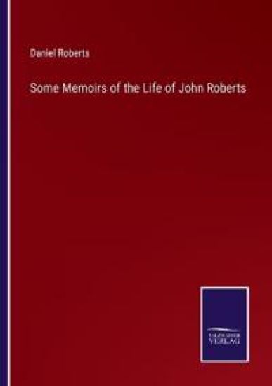 Some Memoirs of the Life of John Roberts
