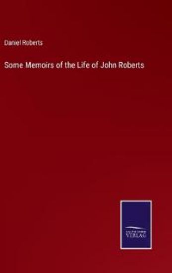 Some Memoirs of the Life of John Roberts