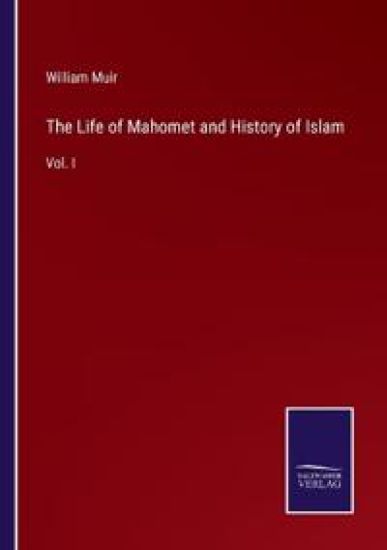 The Life of Mahomet and History of Islam