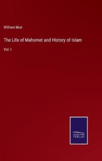 The Life of Mahomet and History of Islam