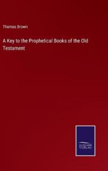 A Key to the Prophetical Books of the Old Testament