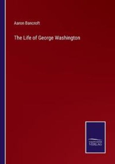 The Life of George Washington