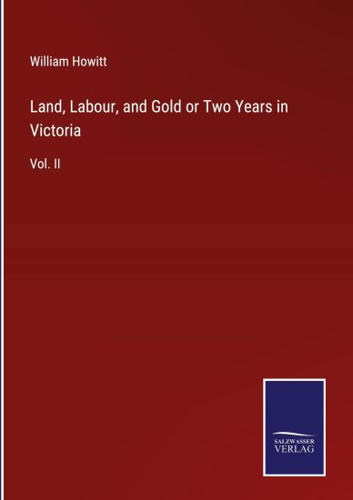 Land, Labour, and Gold or Two Years in Victoria – William Howitt, kirjan kansikuva