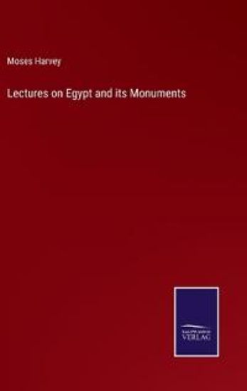 Lectures on Egypt and its Monuments