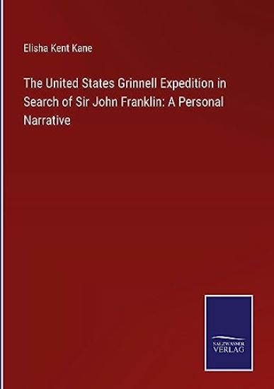 The United States Grinnell Expedition in Search of Sir John Franklin