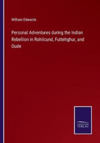 Personal Adventures during the Indian Rebellion in Rohilcund, Futtehghur, and Oude
