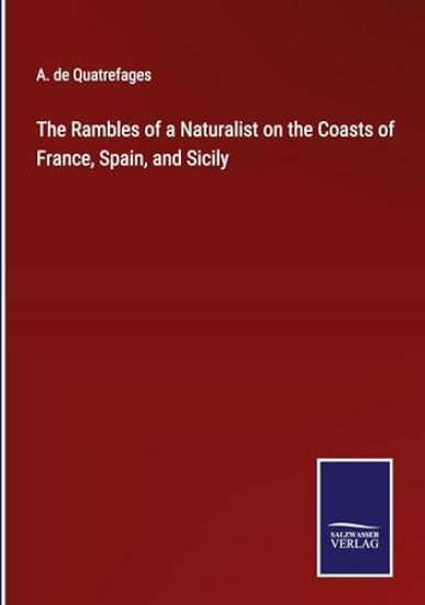 The Rambles of a Naturalist on the Coasts of France, Spain, and Sicily