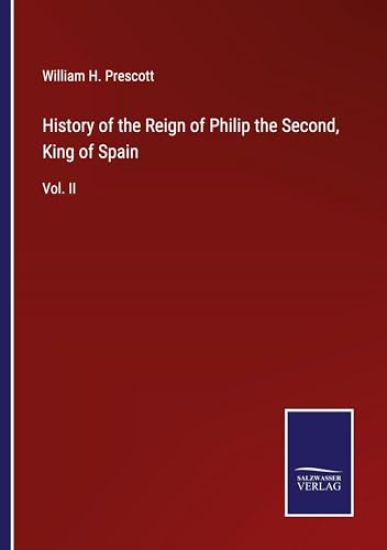 History of the Reign of Philip the Second, King of Spain