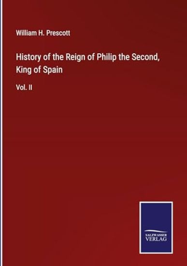 History of the Reign of Philip the Second, King of Spain