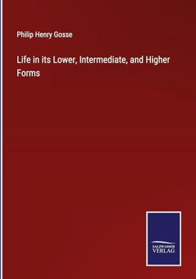 Life in its Lower, Intermediate, and Higher Forms