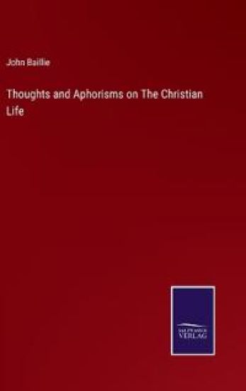 Thoughts and Aphorisms on The Christian Life