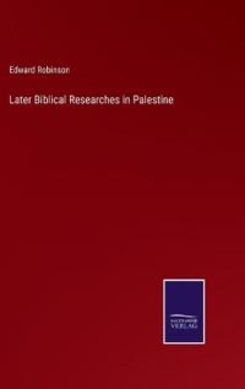 Later Biblical Researches in Palestine