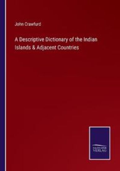 A Descriptive Dictionary of the Indian Islands & Adjacent Countries