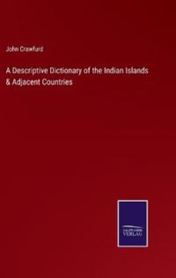 A Descriptive Dictionary of the Indian Islands & Adjacent Countries
