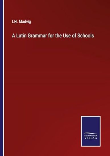 A Latin Grammar for the Use of Schools