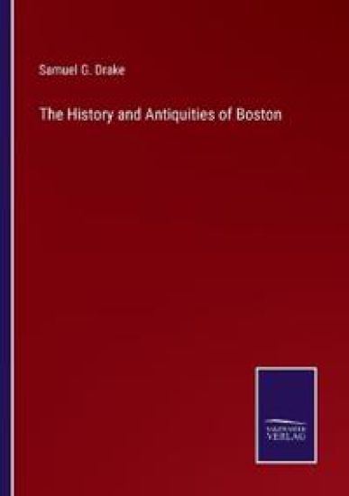 The History and Antiquities of Boston