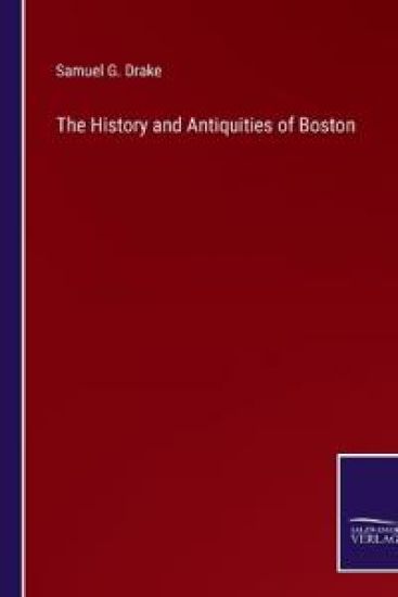 The History and Antiquities of Boston
