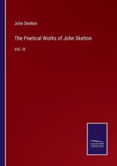 The Poetical Works of John Skelton