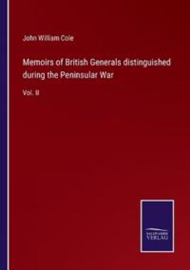 Memoirs of British Generals distinguished during the Peninsular War: Vol. II