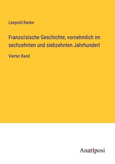 Französische Geschichte, vornehmlich im sechzehnten und siebzehnten Jahrhundert