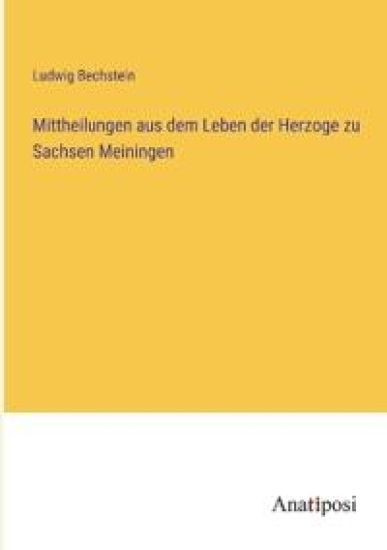 Mittheilungen aus dem Leben der Herzoge zu Sachsen Meiningen