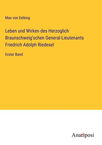 Leben und Wirken des Herzoglich Braunschweig'schen General-Lieutenants Friedrich Adolph Riedesel