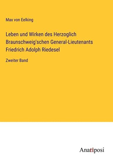 Leben und Wirken des Herzoglich Braunschweig'schen General-Lieutenants Friedrich Adolph Riedesel
