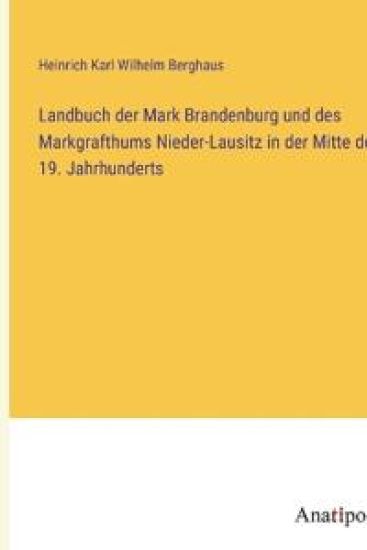 Landbuch der Mark Brandenburg und des Markgrafthums Nieder-Lausitz in der Mitte des 19. Jahrhunderts