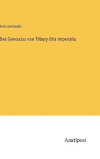 Des Gervasius von Tilbury Otia Imperialia