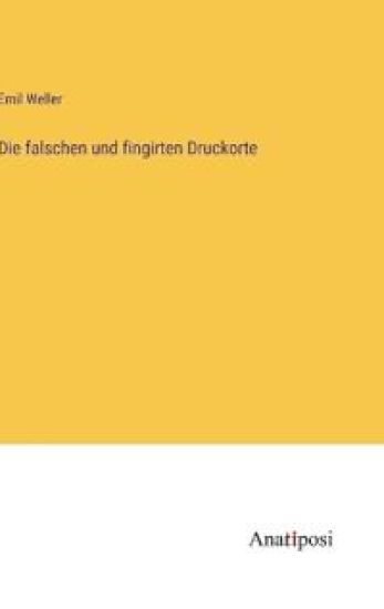 Die falschen und fingirten Druckorte