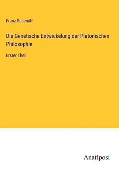 Die Genetische Entwickelung der Platonischen Philosophie