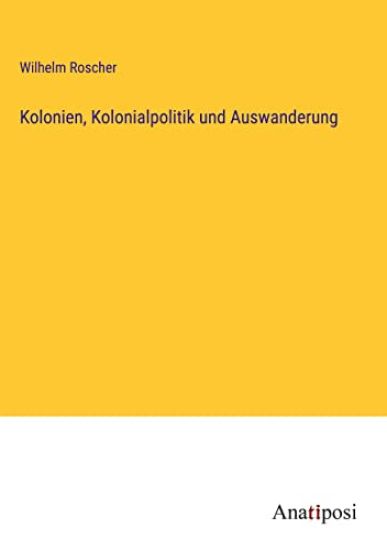 Kolonien, Kolonialpolitik und Auswanderung