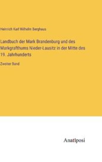 Landbuch der Mark Brandenburg und des Markgrafthums Nieder-Lausitz in der Mitte des 19. Jahrhunderts