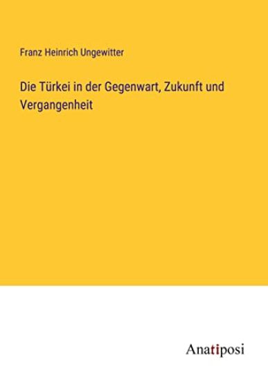 Die T?rkei in der Gegenwart, Zukunft und Vergangenheit