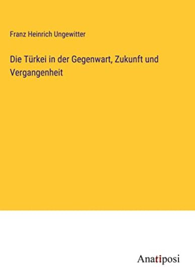 Die T?rkei in der Gegenwart, Zukunft und Vergangenheit