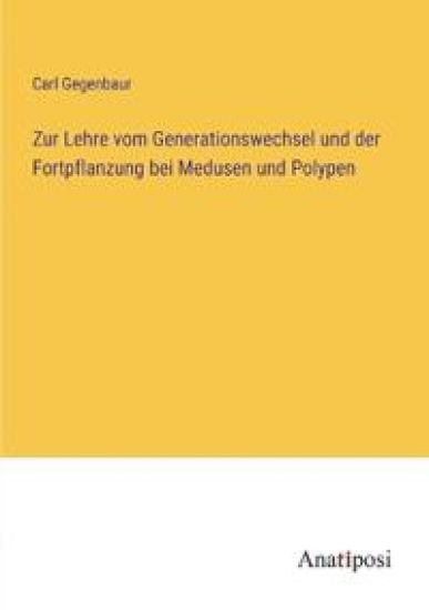 Zur Lehre vom Generationswechsel und der Fortpflanzung bei Medusen und Polypen