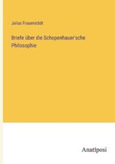 Briefe über die Schopenhauer'sche Philosophie