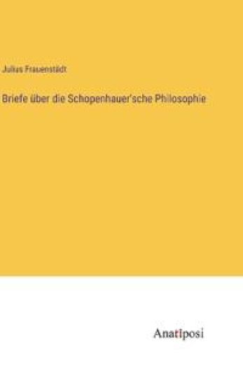 Briefe über die Schopenhauer'sche Philosophie