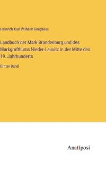 Landbuch der Mark Brandenburg und des Markgrafthums Nieder-Lausitz in der Mitte des 19. Jahrhunderts