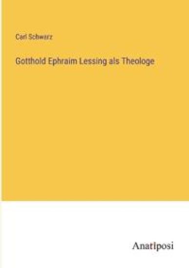Gotthold Ephraim Lessing als Theologe