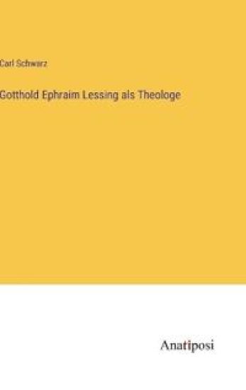Gotthold Ephraim Lessing als Theologe