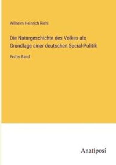 Die Naturgeschichte des Volkes als Grundlage einer deutschen Social-Politik