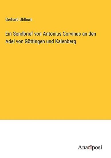 Ein Sendbrief von Antonius Corvinus an den Adel von Göttingen und Kalenberg