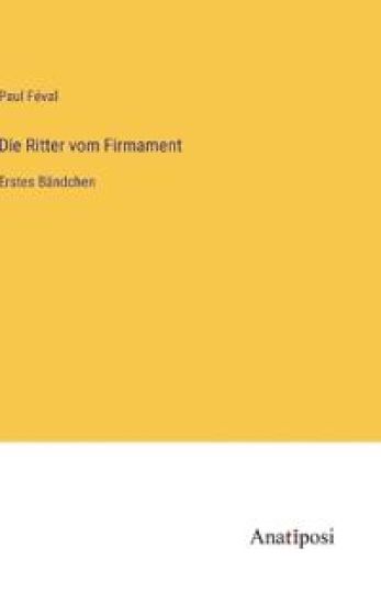 Die Ritter vom Firmament: Erstes Bändchen