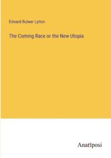 The Coming Race or the New Utopia