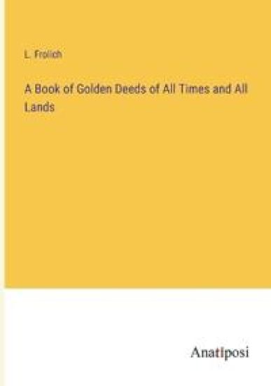 A Book of Golden Deeds of All Times and All Lands